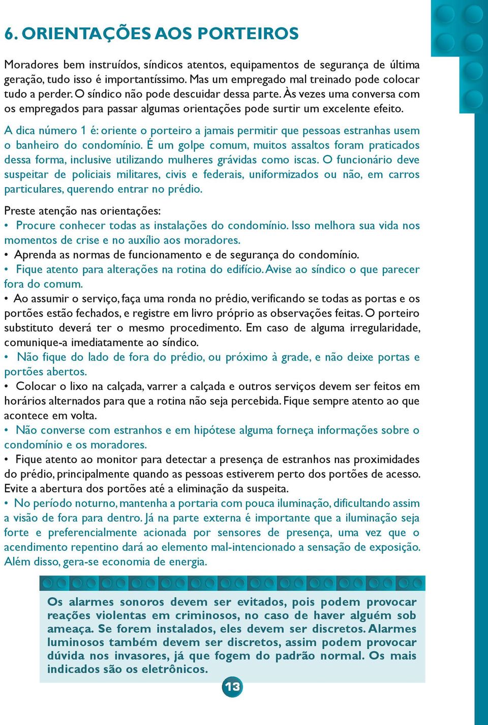 Às vezes uma conversa com os empregados para passar algumas orientações pode surtir um excelente efeito.