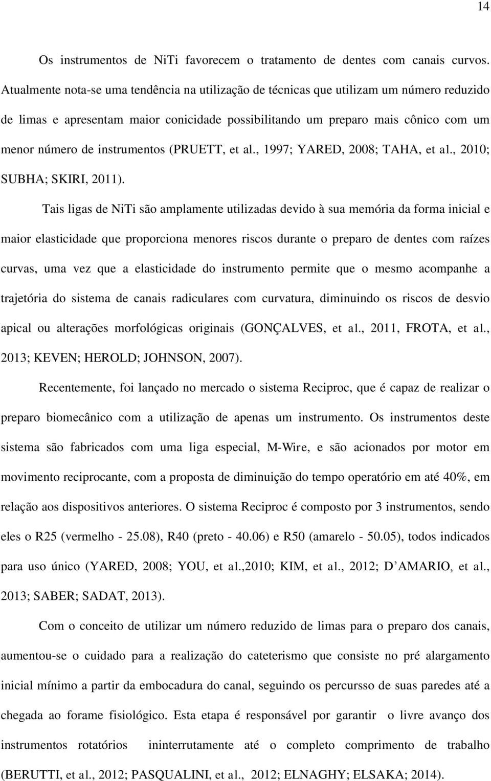 instrumentos (PRUETT, et al., 1997; YARED, 2008; TAHA, et al., 2010; SUBHA; SKIRI, 2011).