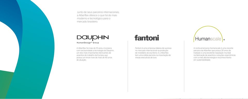 40 anos de atuação. Fantoni é uma empresa italiana de sucesso no mercado internacional na produção de mobiliário de escritório.