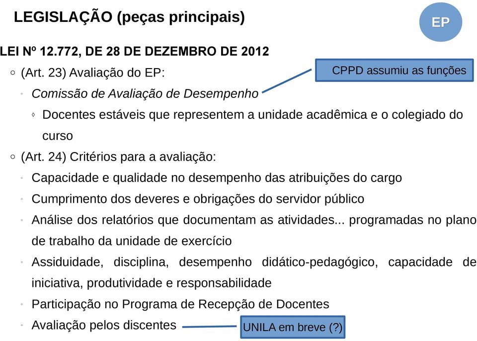 24) Critérios para a avaliação: Capacidade e qualidade no desempenho das atribuições do cargo Cumprimento dos deveres e obrigações do servidor público Análise dos relatórios que