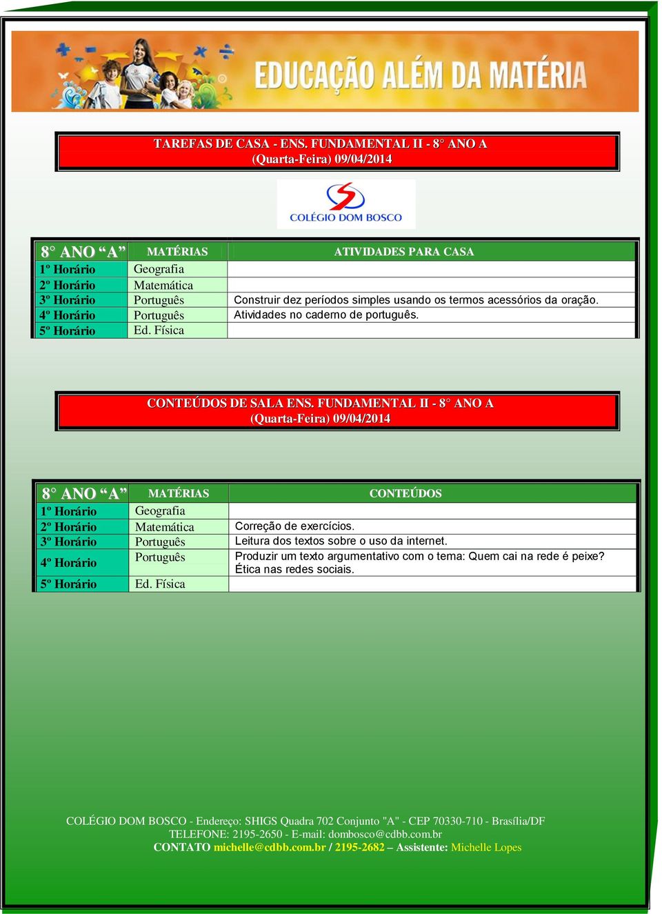 usando os termos acessórios da oração. 4º Horário Português Atividades no caderno de português. 5º Horário Ed. Física CONTEÚDOS DE SALA ENS.