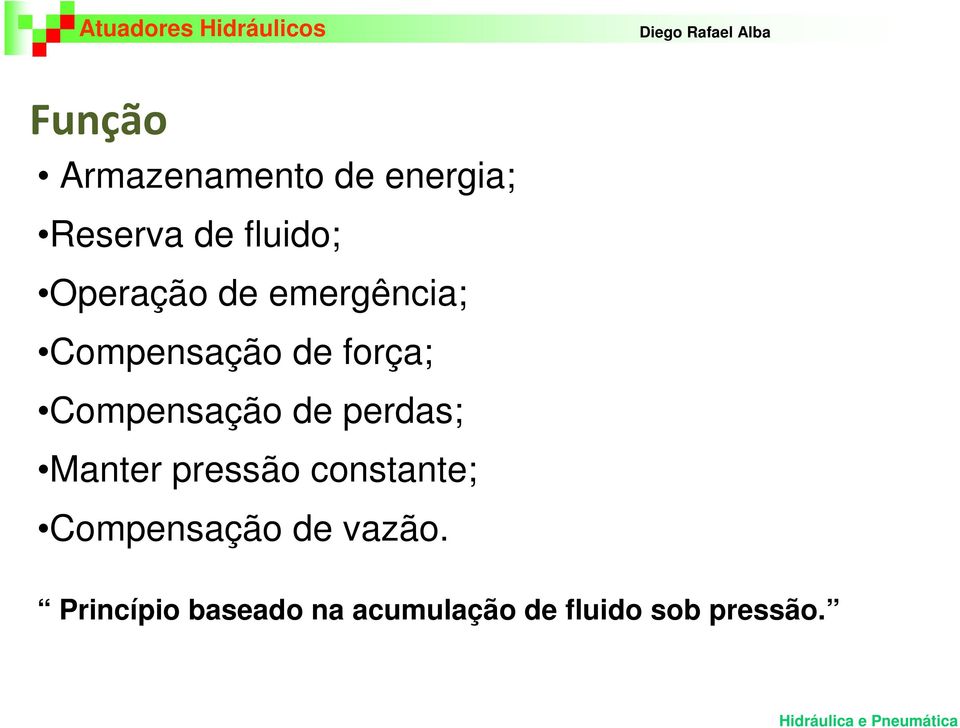 Compensação de perdas; Manter pressão constante;