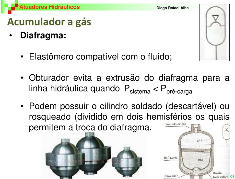 P sistema < P pré-carga Podem possuir o cilindro soldado (descartável)