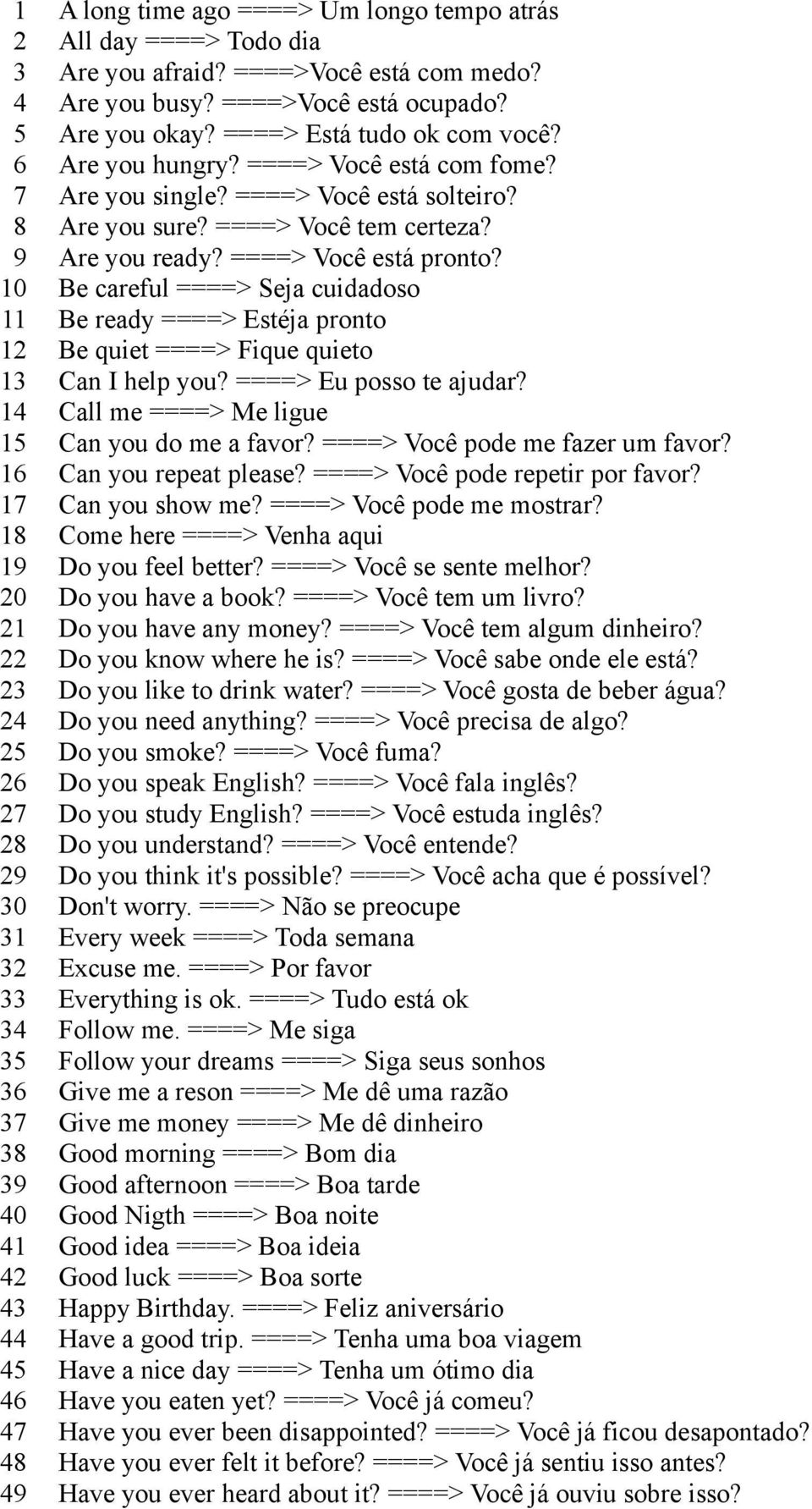 ====> Você está solteiro? Are you sure? ====> Você tem certeza? Are you ready? ====> Você está pronto?