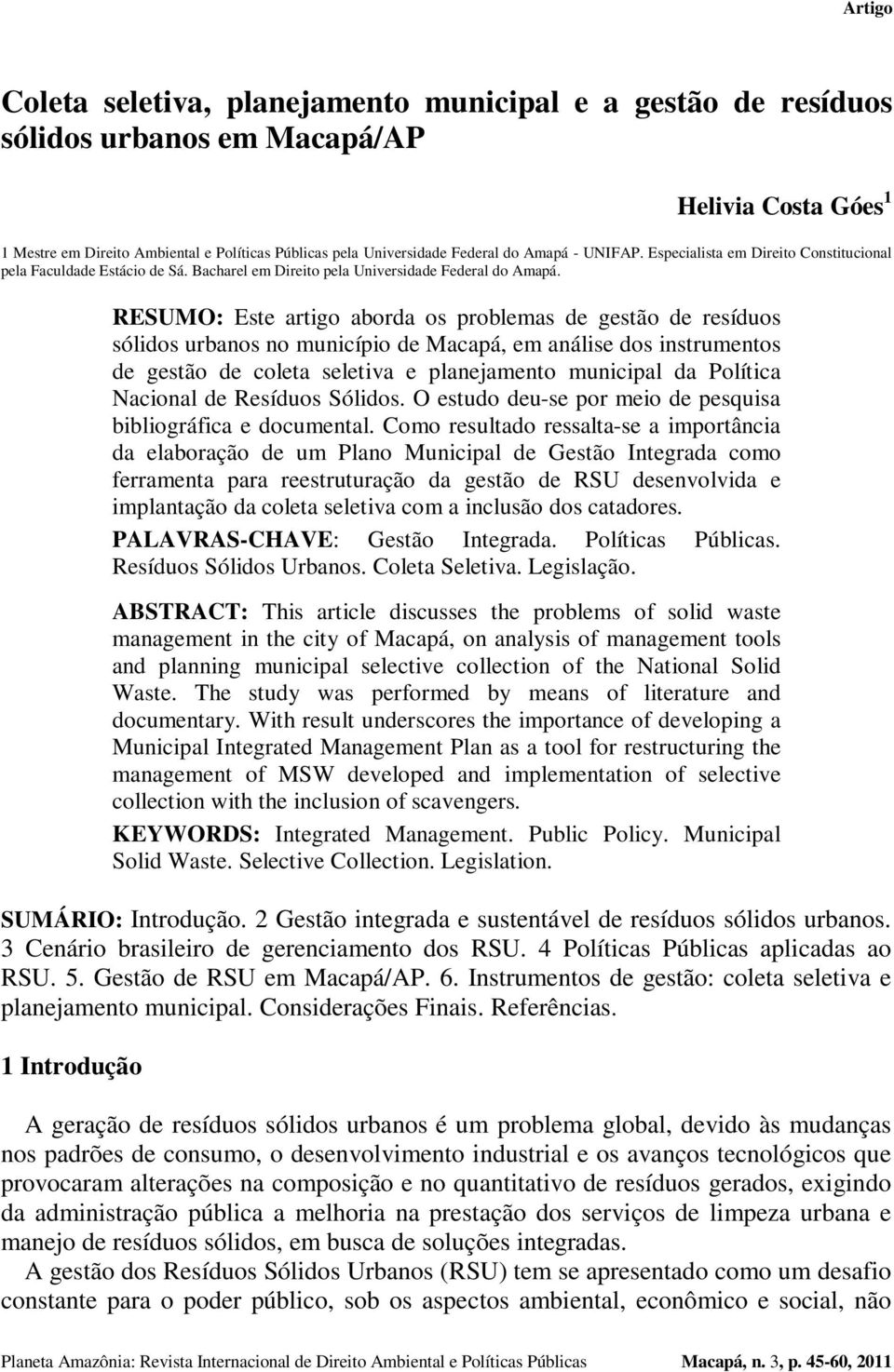 RESUMO: Este artigo aborda os problemas de gestão de resíduos sólidos urbanos no município de Macapá, em análise dos instrumentos de gestão de coleta seletiva e planejamento municipal da Política