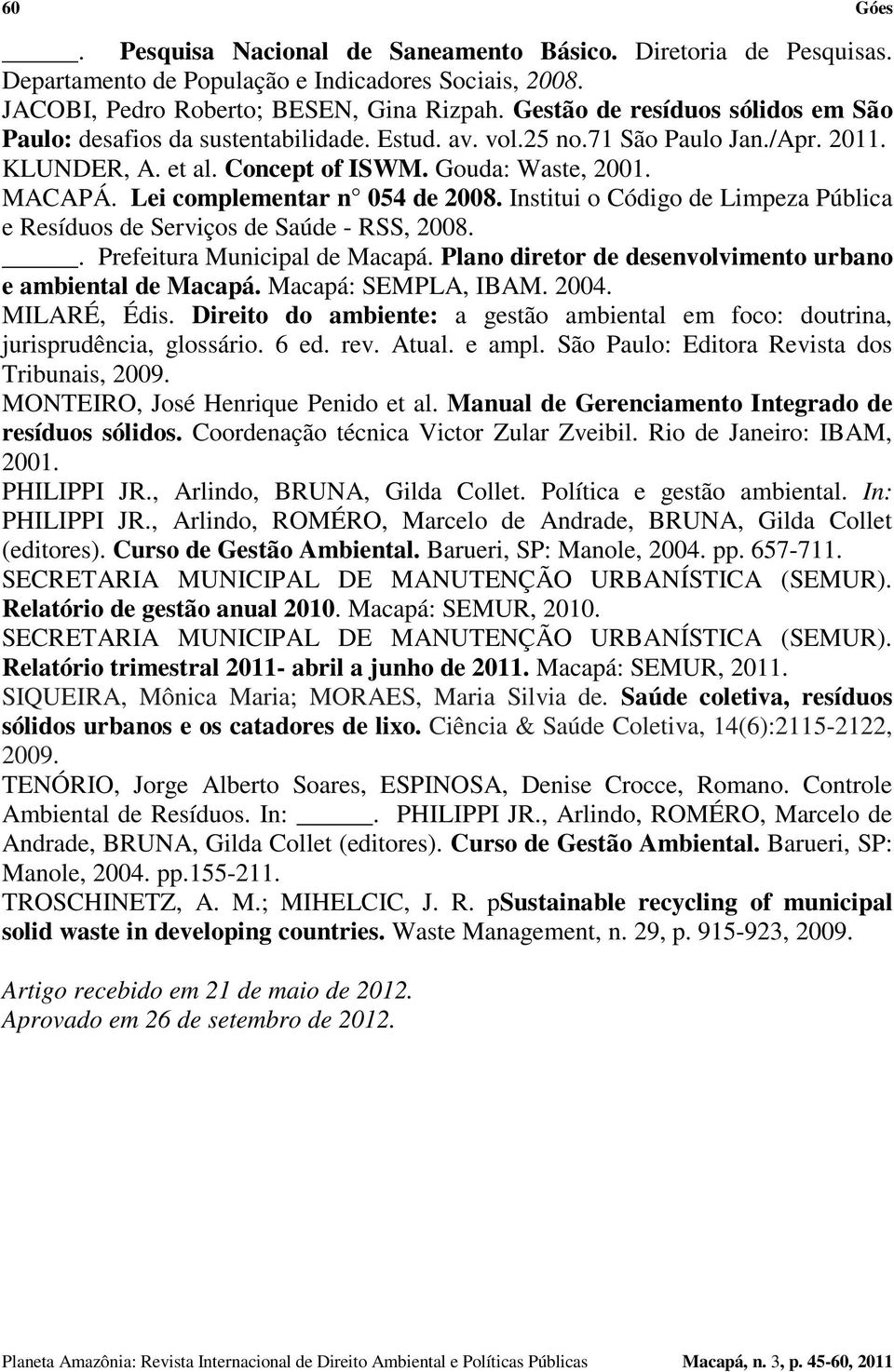 Lei complementar n 054 de 2008. Institui o Código de Limpeza Pública e Resíduos de Serviços de Saúde - RSS, 2008.. Prefeitura Municipal de Macapá.