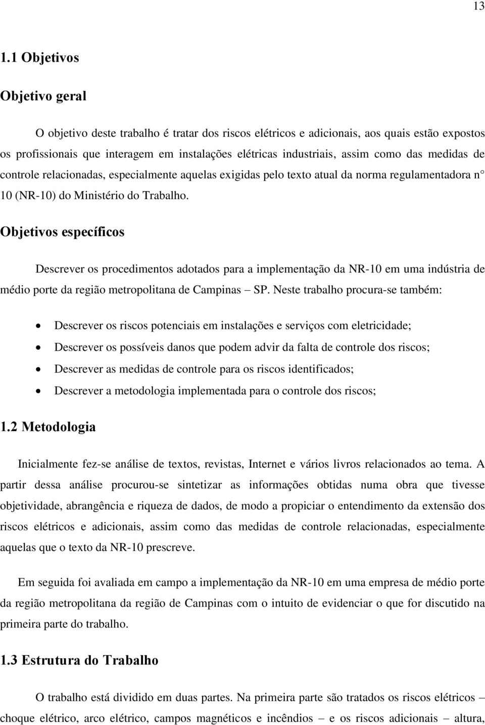 Objetivos específicos Descrever os procedimentos adotados para a implementação da NR-10 em uma indústria de médio porte da região metropolitana de Campinas SP.