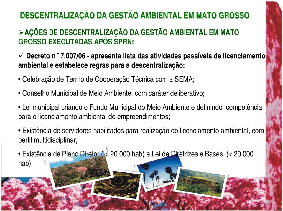 com a SEMA; Conselho Municipal de Meio Ambiente, com caráter deliberativo; Lei municipal criando o Fundo Municipal do Meio Ambiente e definindo competência para o