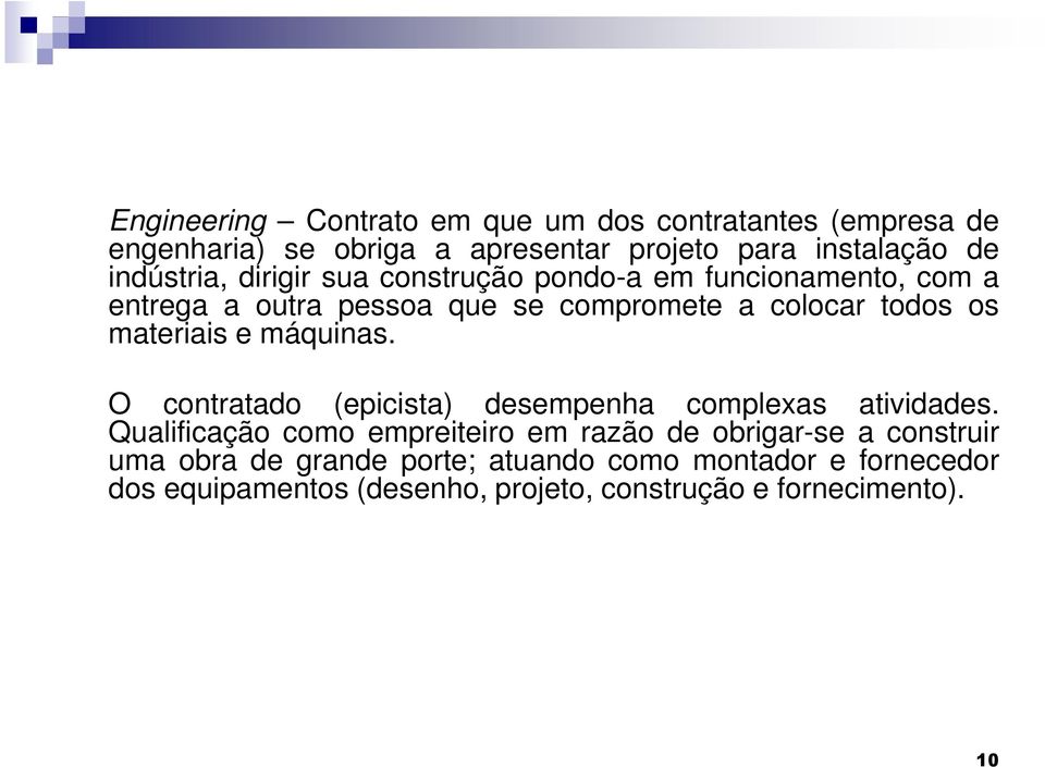 materiais e máquinas. O contratado (epicista) desempenha complexas atividades.