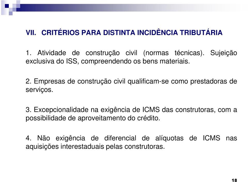 Empresas de construção civil qualificam-se como prestadoras de serviços. 3.