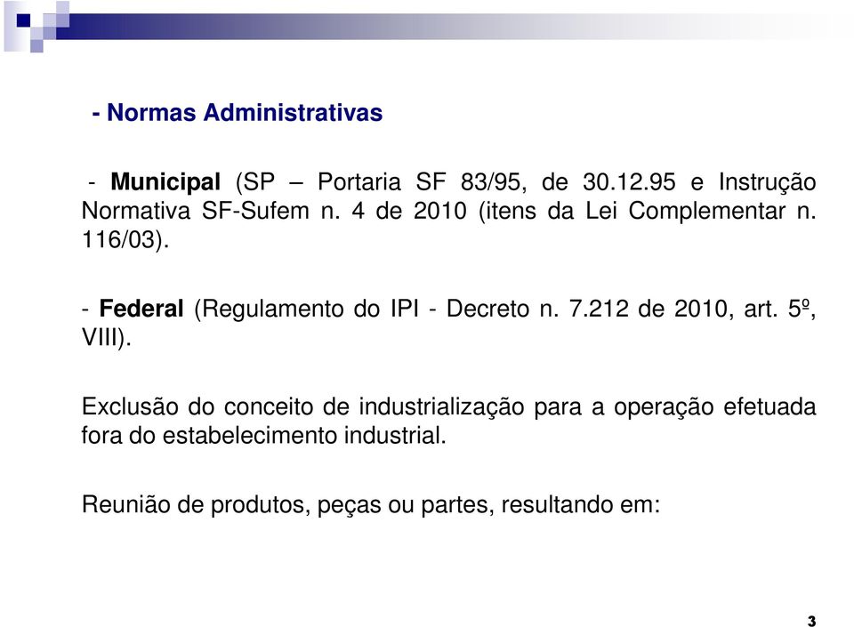 - Federal (Regulamento do IPI - Decreto n. 7.212 de 2010, art. 5º, VIII).