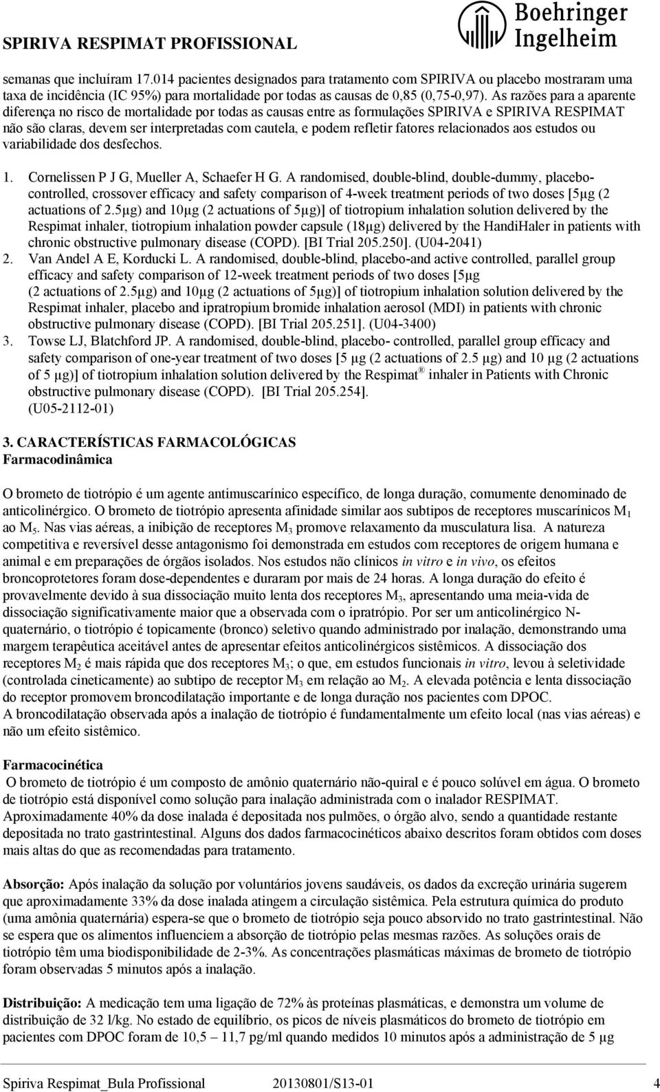 fatores relacionados aos estudos ou variabilidade dos desfechos. 1. Cornelissen P J G, Mueller A, Schaefer H G.