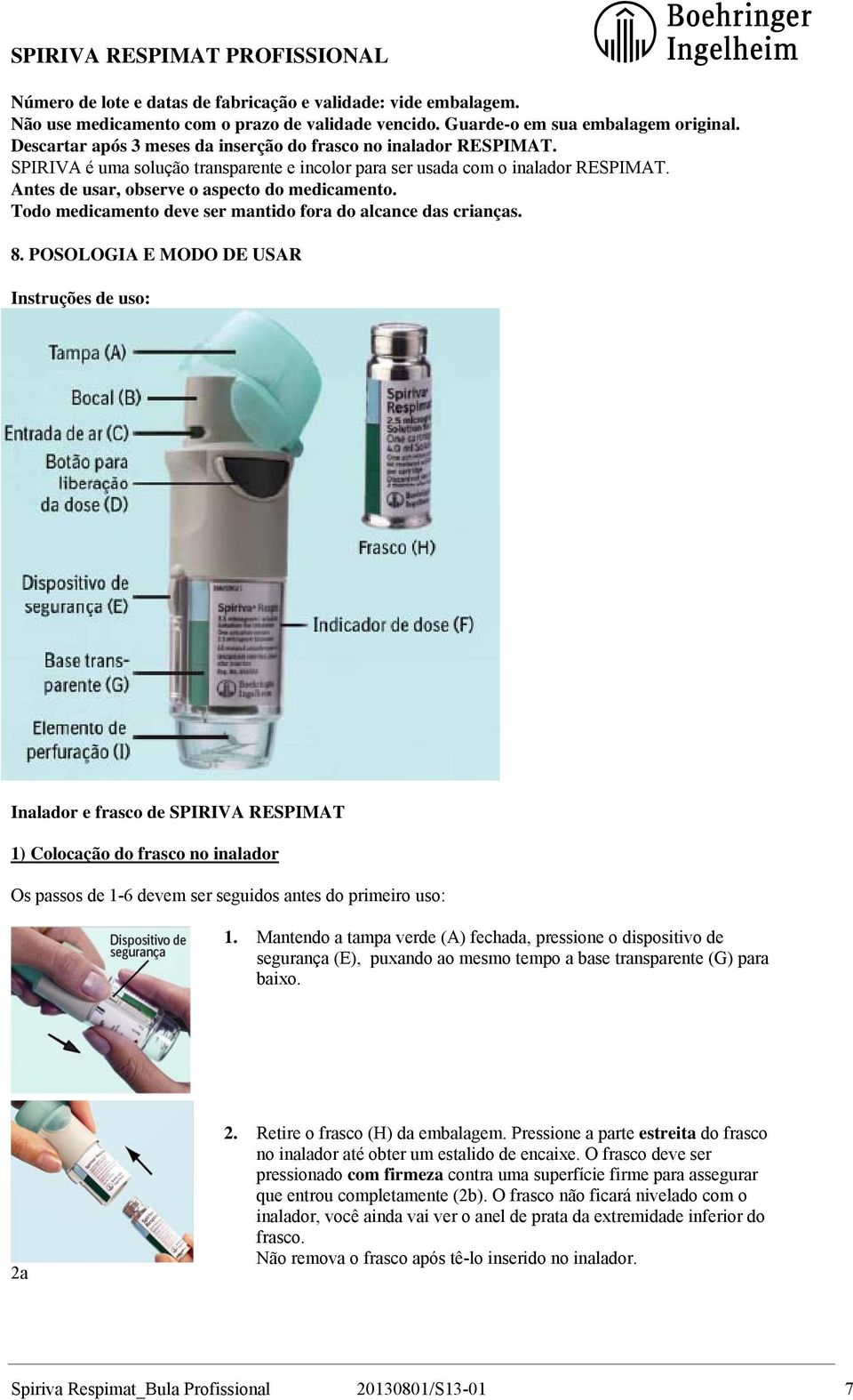 Todo medicamento deve ser mantido fora do alcance das crianças. 8.