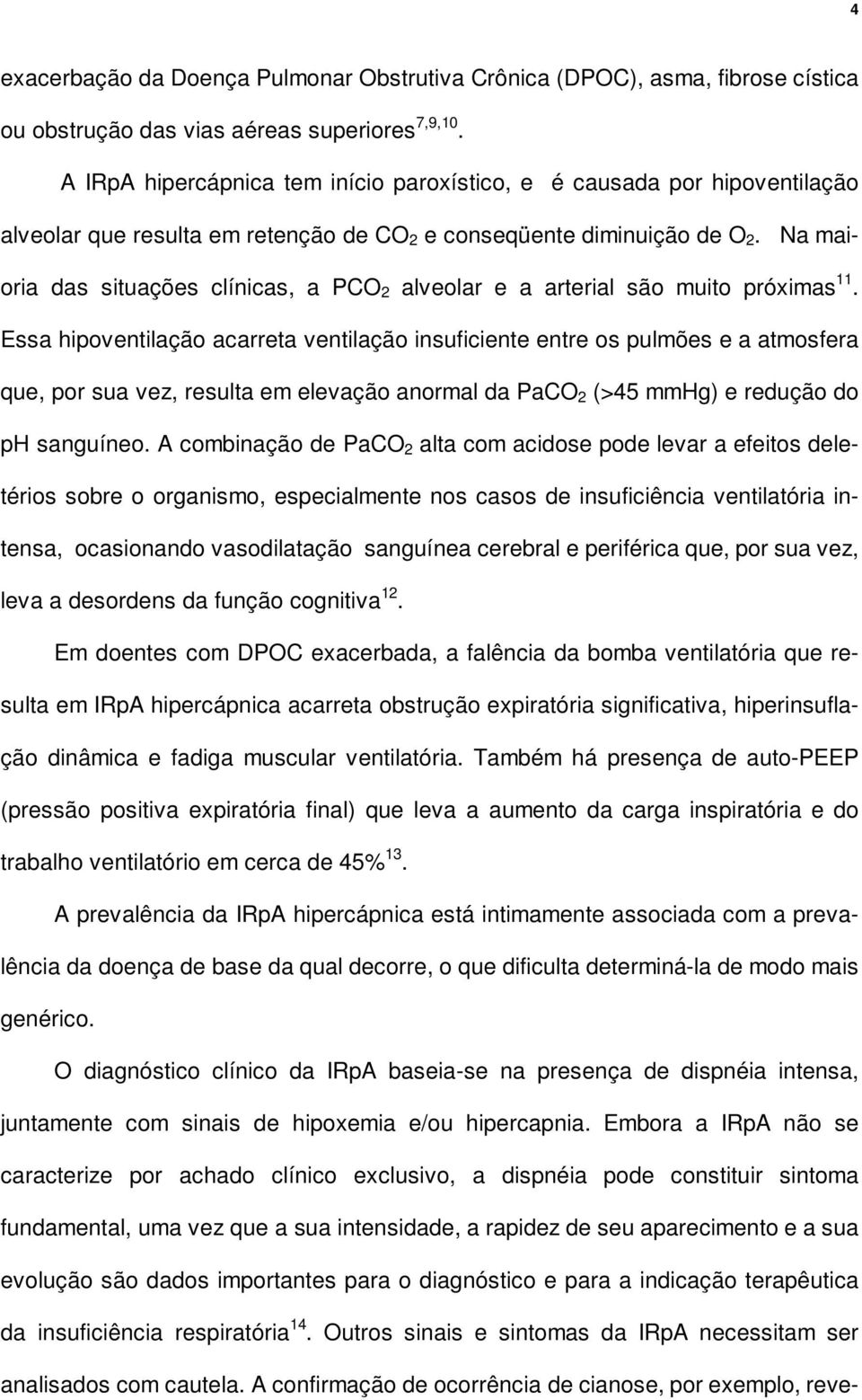 Na maioria das situações clínicas, a PCO 2 alveolar e a arterial são muito próximas 11.