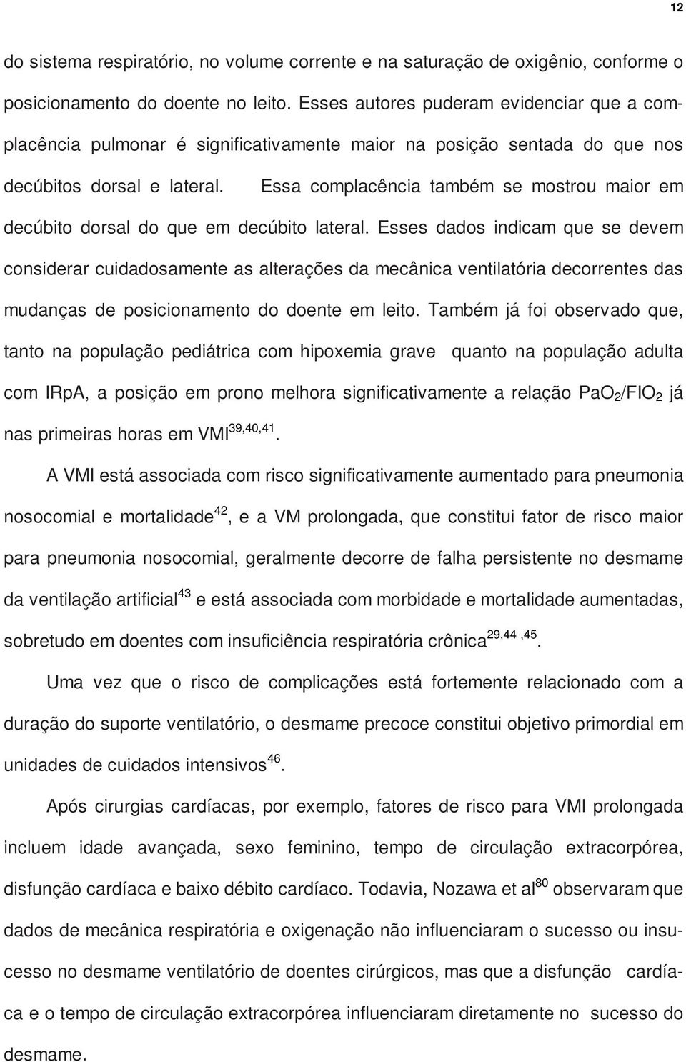 Essa complacência também se mostrou maior em decúbito dorsal do que em decúbito lateral.