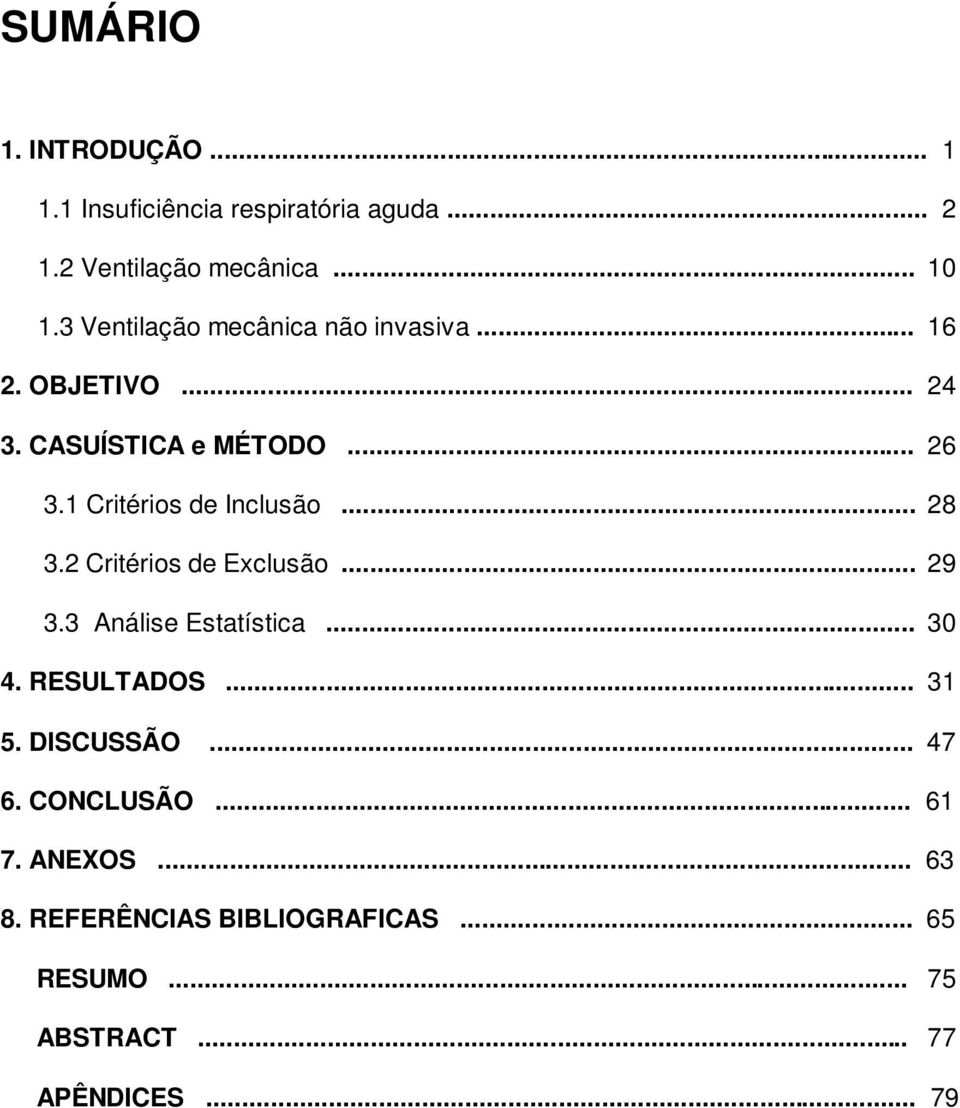 1 Critérios de Inclusão... 28 3.2 Critérios de Exclusão... 29 3.3 Análise Estatística... 30 4. RESULTADOS.