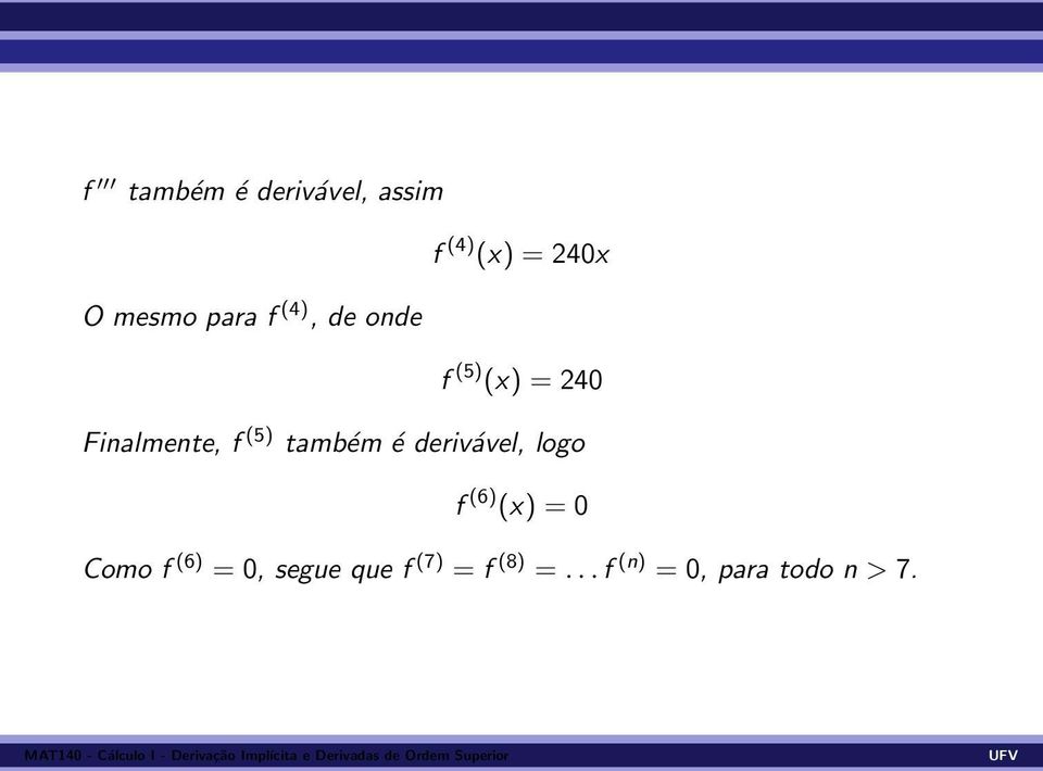 também é derivável, logo f (6) (x) = 0 Como f (6) = 0,