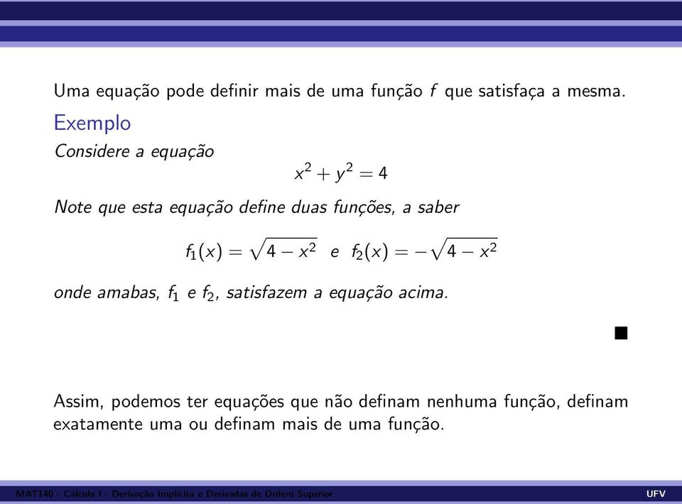 saber f 1 (x) = 4 x 2 e f 2 (x) = 4 x 2 onde amabas, f 1 e f 2, satisfazem a equação acima.