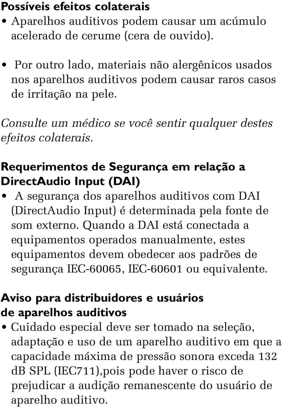 Requerimentos de Segurança em relação a DirectAudio Input (DAI) A segurança dos aparelhos auditivos com DAI (DirectAudio Input) é determinada pela fonte de som externo.