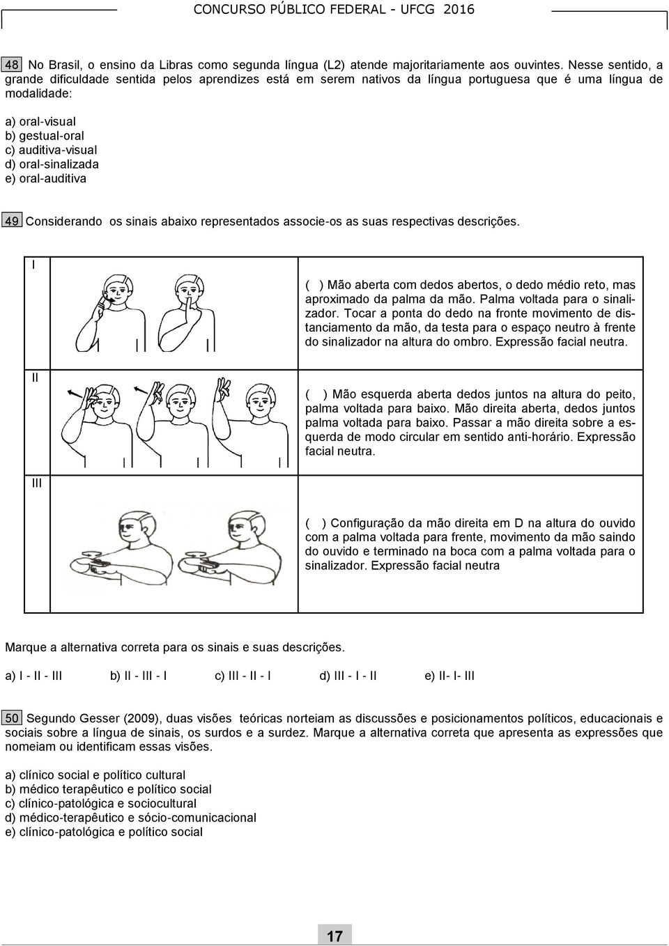 oral-sinalizada e) oral-auditiva 49 Considerando os sinais abaixo representados associe-os as suas respectivas descrições.