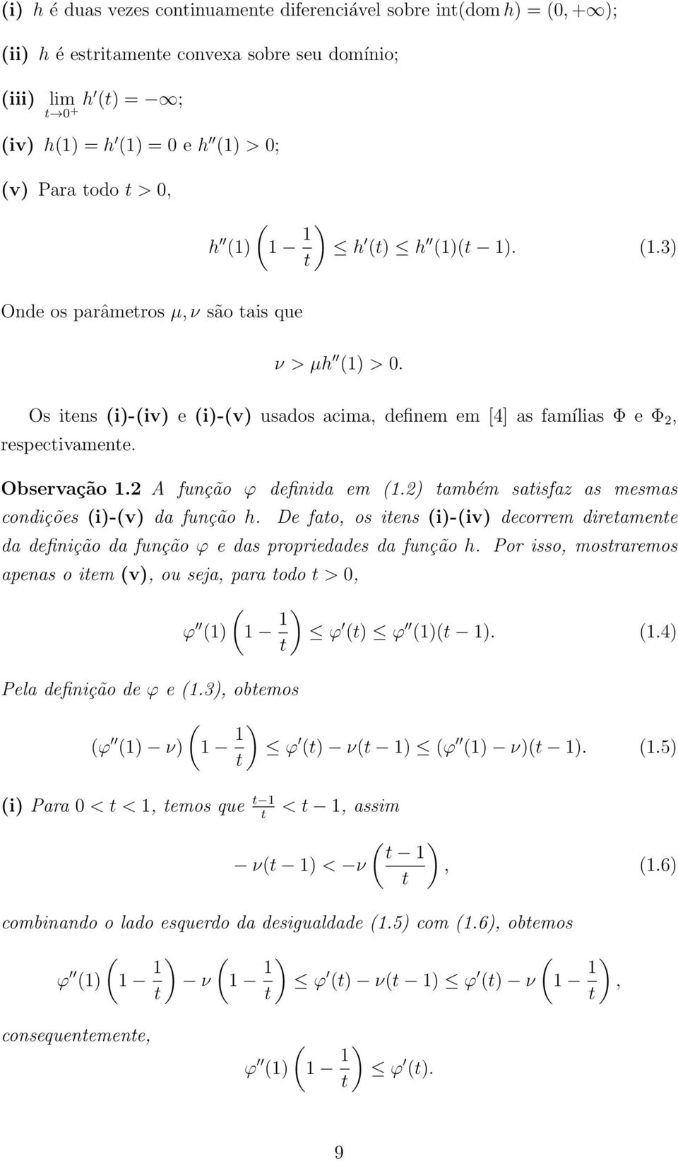 Observação 1.2 A função ϕ definida em (1.2) também satisfaz as mesmas condições (i)-(v) da função h.