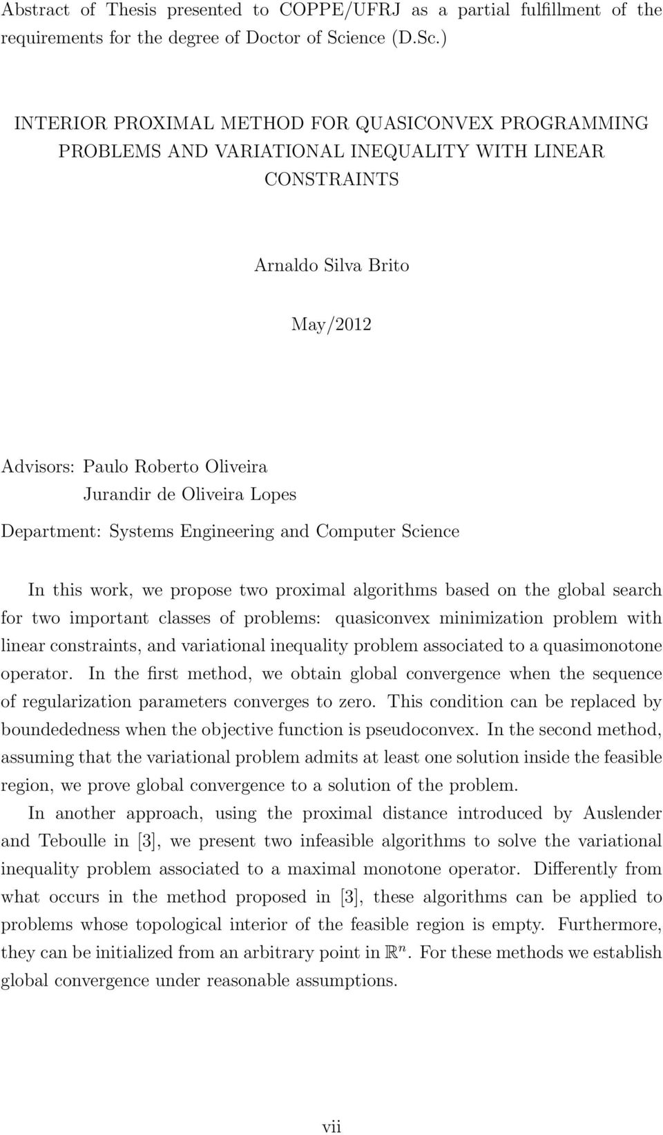 ) INTERIOR PROXIMAL METHOD FOR QUASICONVEX PROGRAMMING PROBLEMS AND VARIATIONAL INEQUALITY WITH LINEAR CONSTRAINTS Arnaldo Silva Brito May/2012 Advisors: Paulo Roberto Oliveira Jurandir de Oliveira