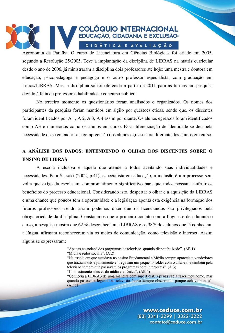 e o outro professor especialista, com graduação em Letras/LIBRAS.