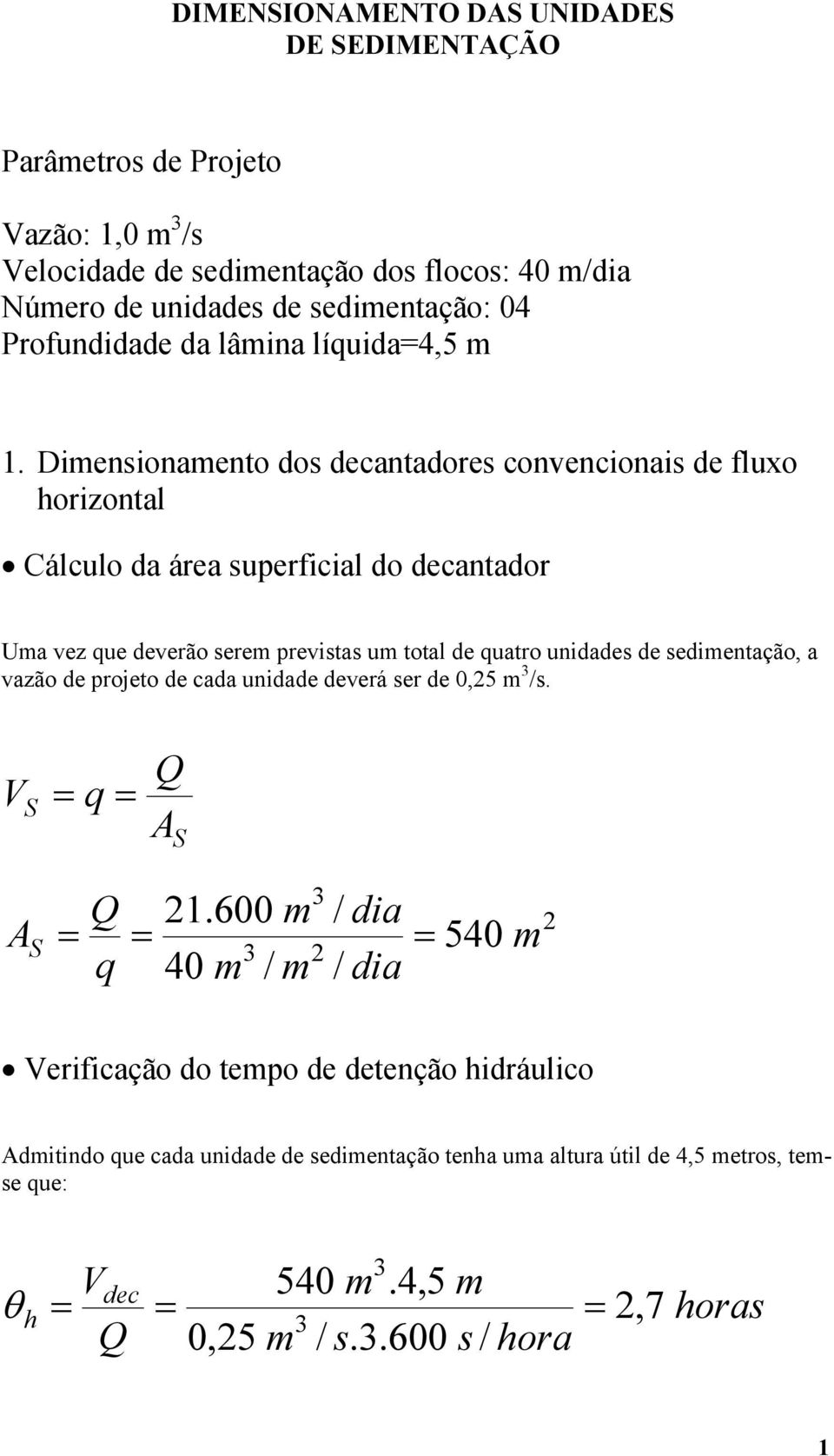 Diensionaento dos decantadores convencionais de fluxo horizontal Cálculo da área superficial do decantador Ua vez que deverão sere previstas u total de quatro