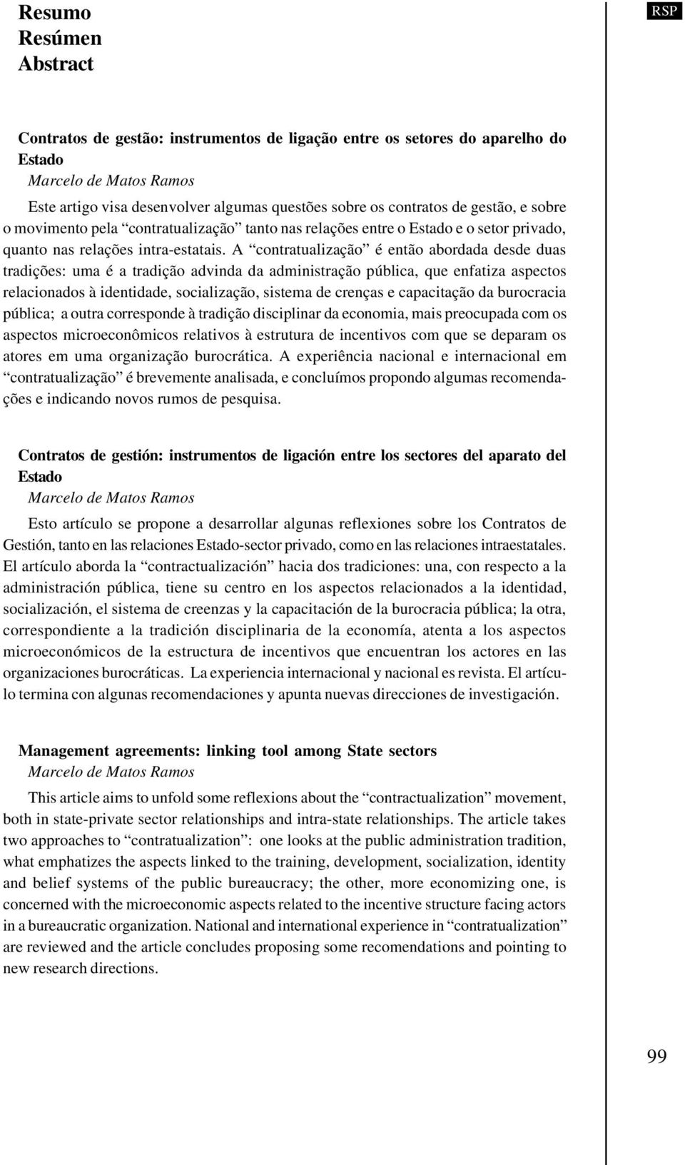 A contratualização é então abordada desde duas tradições: uma é a tradição advinda da administração pública, que enfatiza aspectos relacionados à identidade, socialização, sistema de crenças e