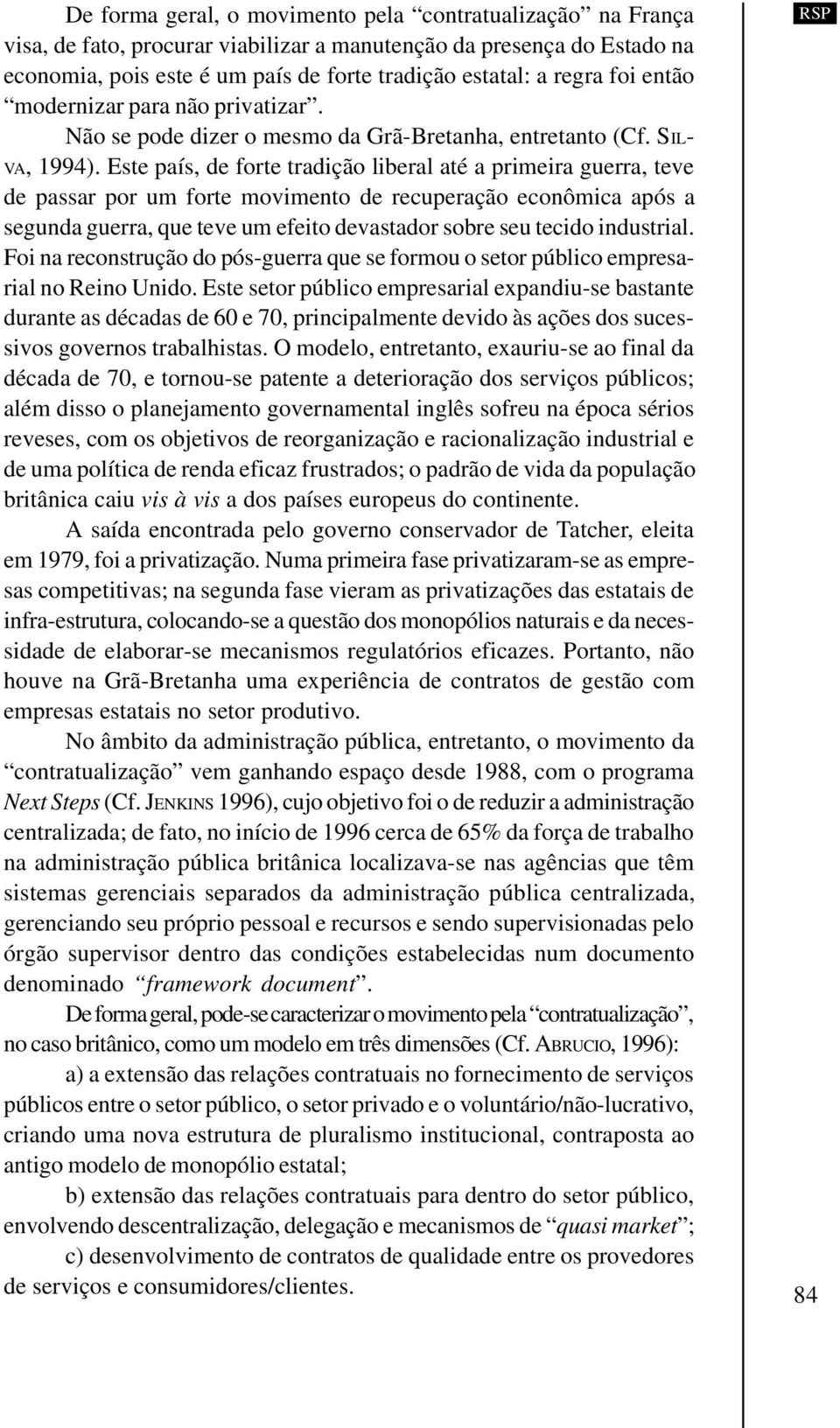 Este país, de forte tradição liberal até a primeira guerra, teve de passar por um forte movimento de recuperação econômica após a segunda guerra, que teve um efeito devastador sobre seu tecido