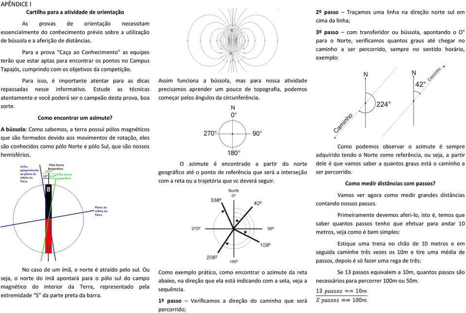 Para isso, é importante atentar para as dicas repassadas nesse informativo. Estude as técnicas atentamente e você poderá ser o campeão desta prova, boa sorte. Como encontrar um azimute?