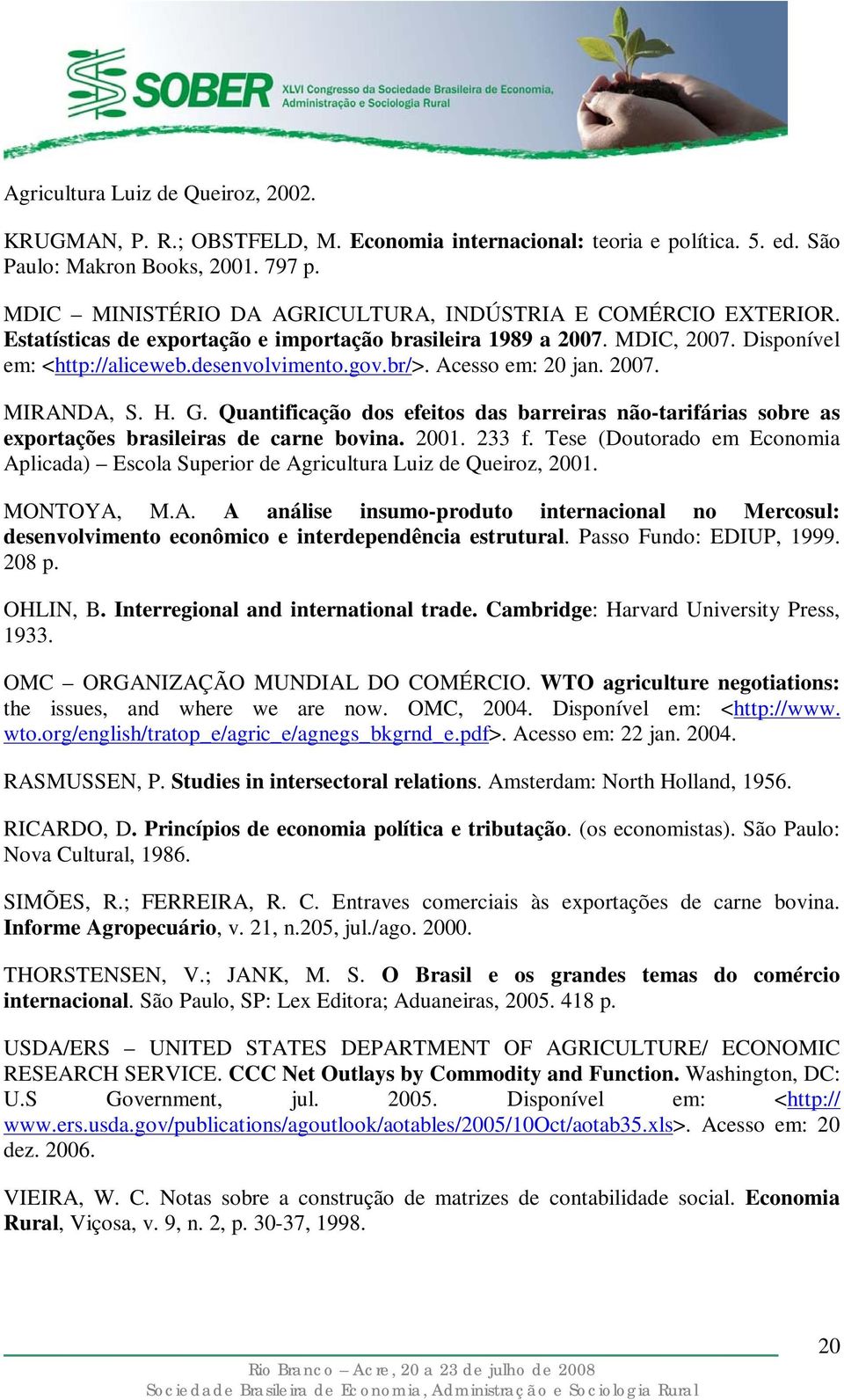 Acesso em: 0 an. 007. MIRANDA, S. H. G. Quantfcação dos efetos das barreras não-tarfáras sobre as exportações brasleras de carne bovna. 001. 33 f.