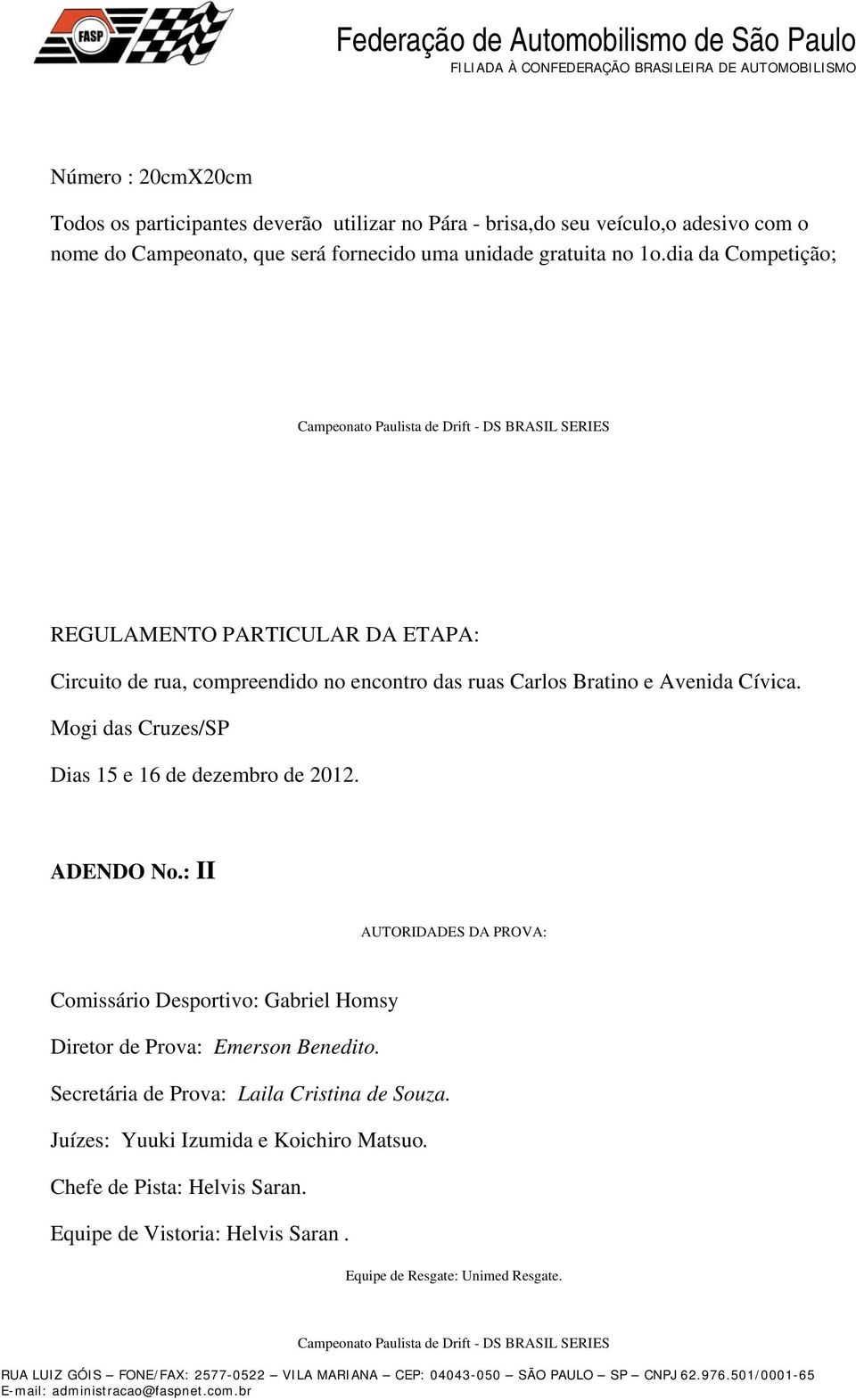 Mogi das Cruzes/SP Dias 15 e 16 de dezembro de 2012. ADENDO No.: II AUTORIDADES DA PROVA: Comissário Desportivo: Gabriel Homsy Diretor de Prova: Emerson Benedito.