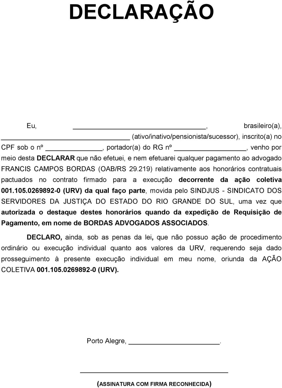 0269892-0 (URV) da qual faço parte, movida pelo SINDJUS - SINDICATO DOS SERVIDORES DA JUSTIÇA DO ESTADO DO RIO GRANDE DO SUL, uma vez que autorizada o destaque destes honorários quando da expedição