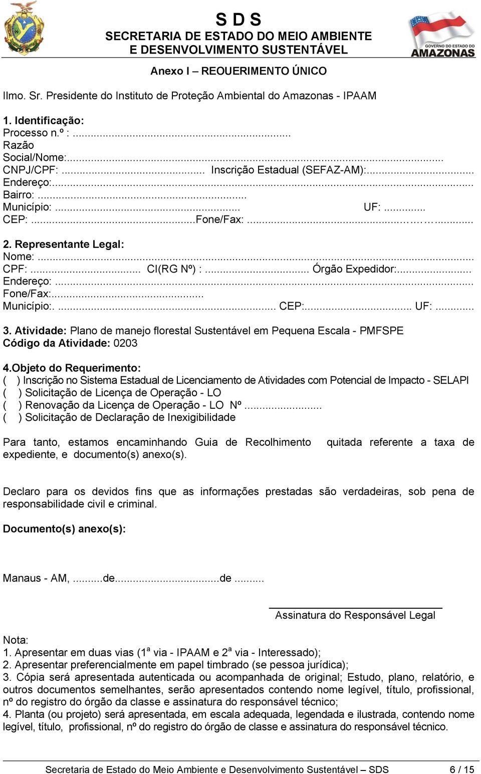 .. Município:.... CEP:... UF:... 3. Atividade: Plano de manejo florestal Sustentável em Pequena Escala - PMFSPE Código da Atividade: 0203 4.