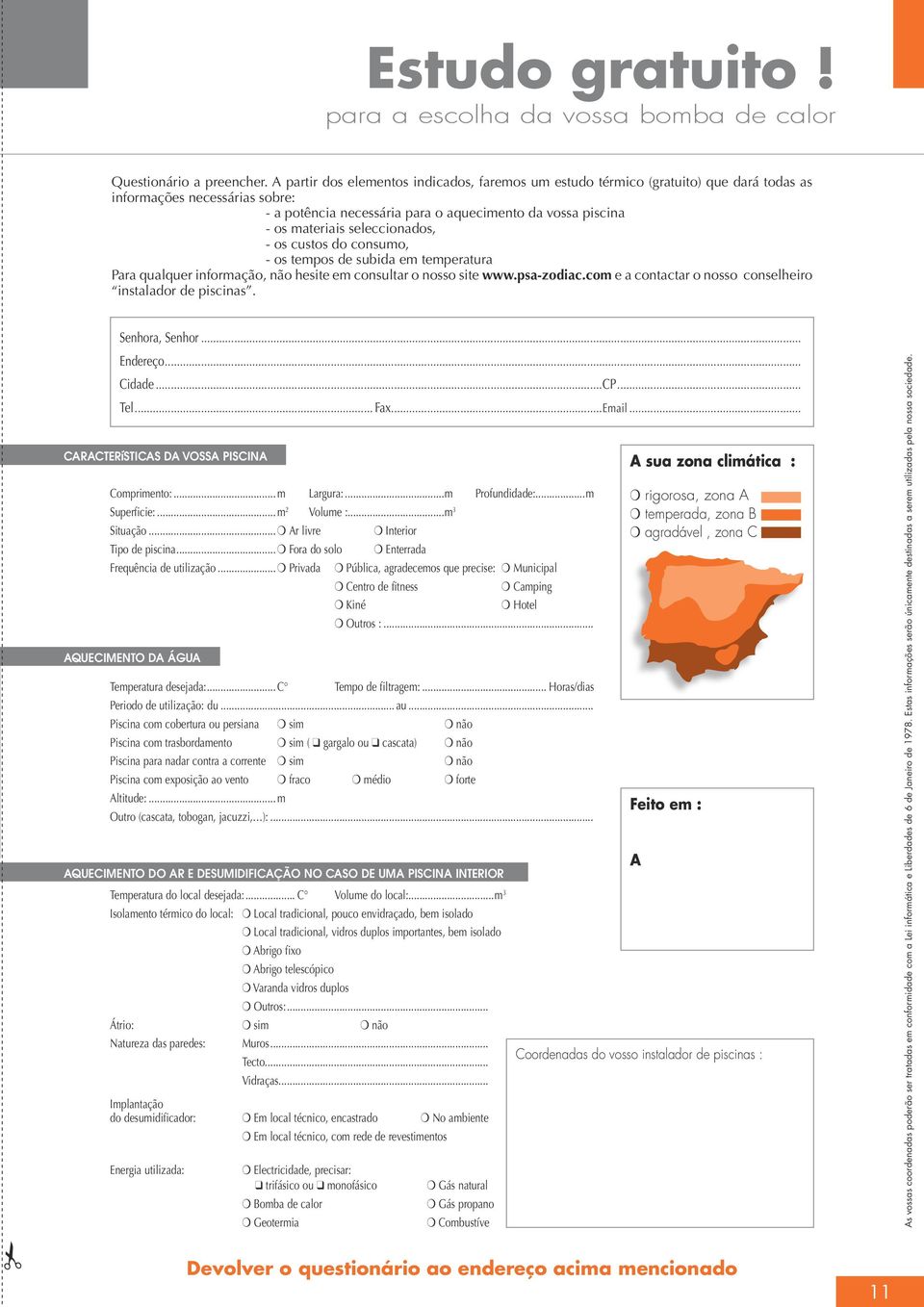 seleccionados, - os custos do consumo, - os tempos de subida em temperatura Para qualquer informação, não hesite em consultar o nosso site www.psa-zodiac.