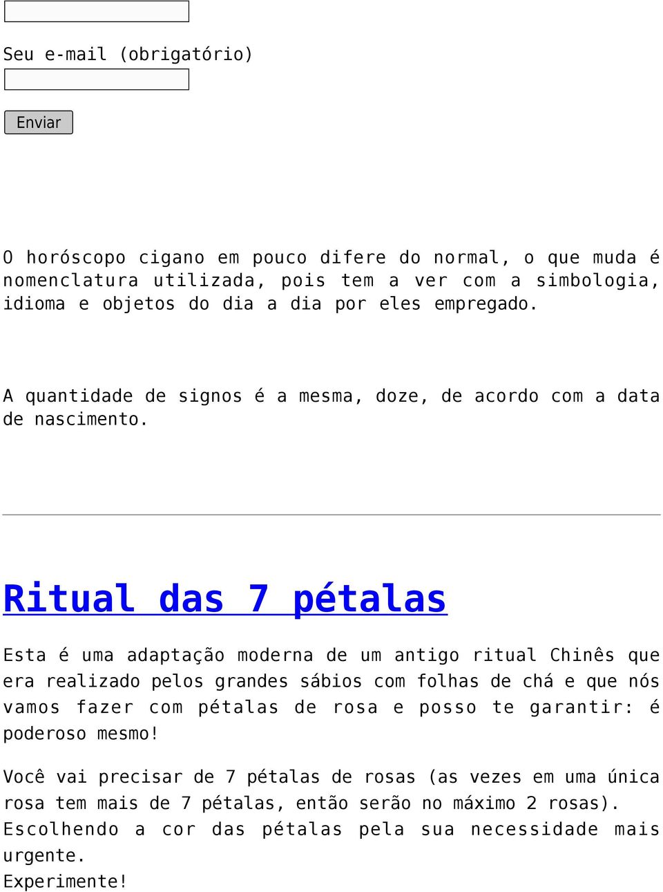 Ritual das 7 pétalas Esta é uma adaptação moderna de um antigo ritual Chinês que era realizado pelos grandes sábios com folhas de chá e que nós vamos fazer com pétalas de