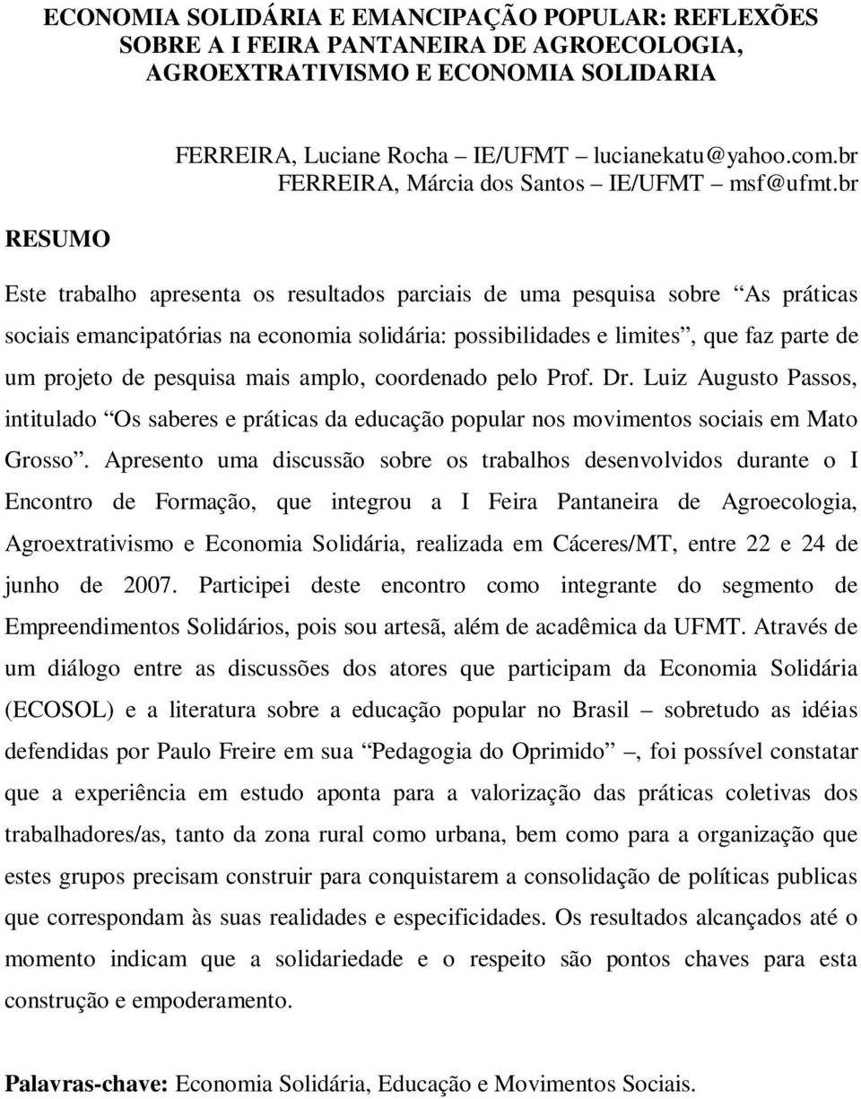 br Este trabalho apresenta os resultados parciais de uma pesquisa sobre As práticas sociais emancipatórias na economia solidária: possibilidades e limites, que faz parte de um projeto de pesquisa