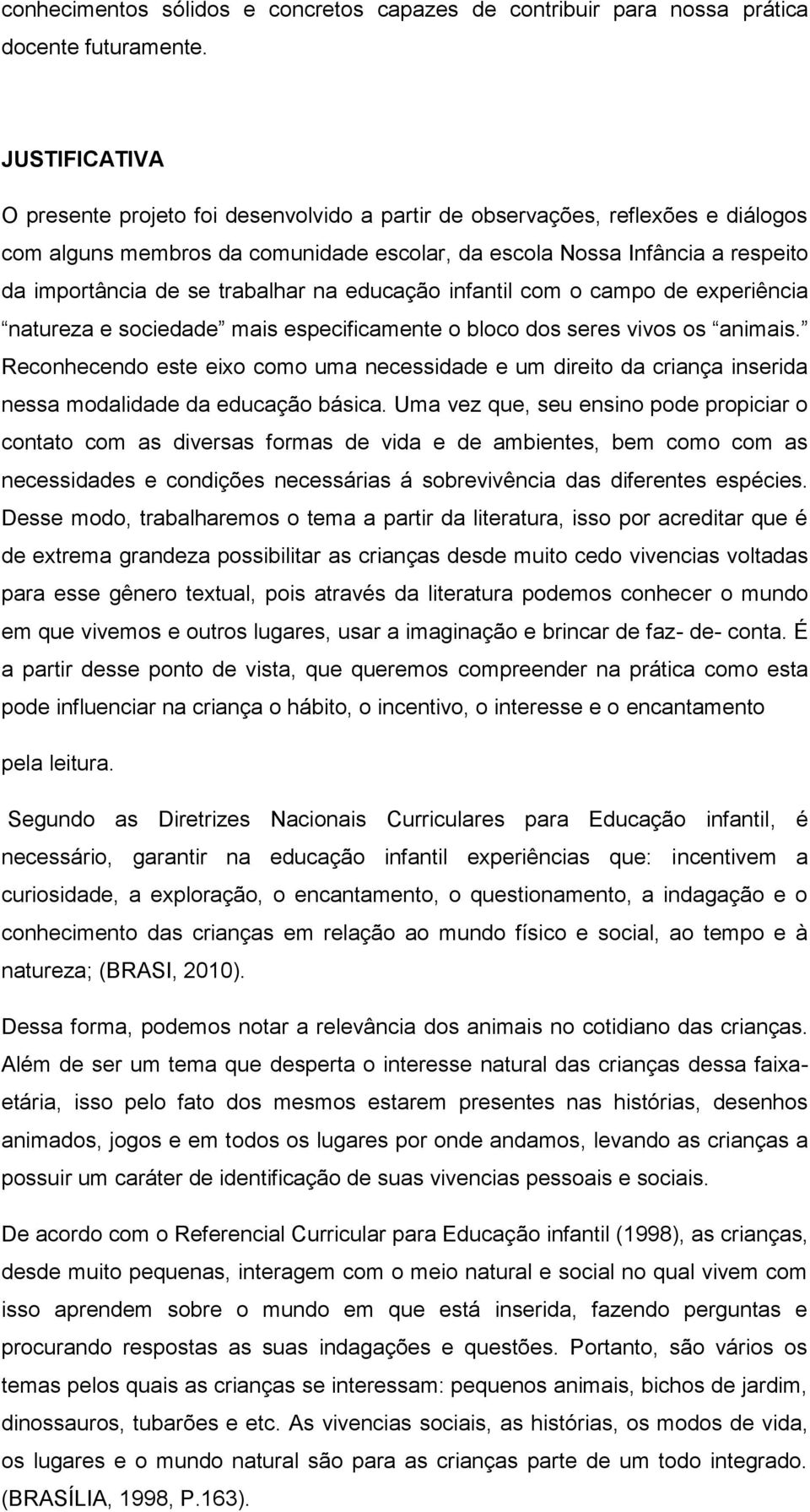 trabalhar na educação infantil com o campo de experiência natureza e sociedade mais especificamente o bloco dos seres vivos os animais.