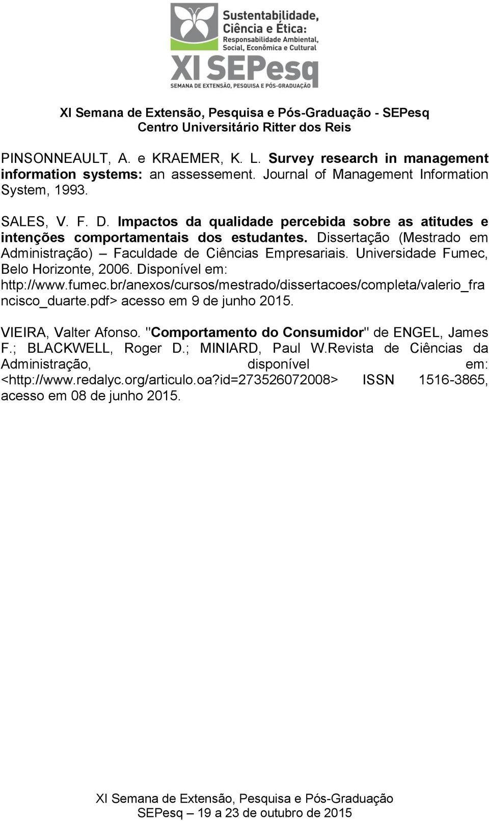 Universidade Fumec, Belo Horizonte, 2006. Disponível em: http://www.fumec.br/anexos/cursos/mestrado/dissertacoes/completa/valerio_fra ncisco_duarte.pdf> acesso em 9 de junho 2015.