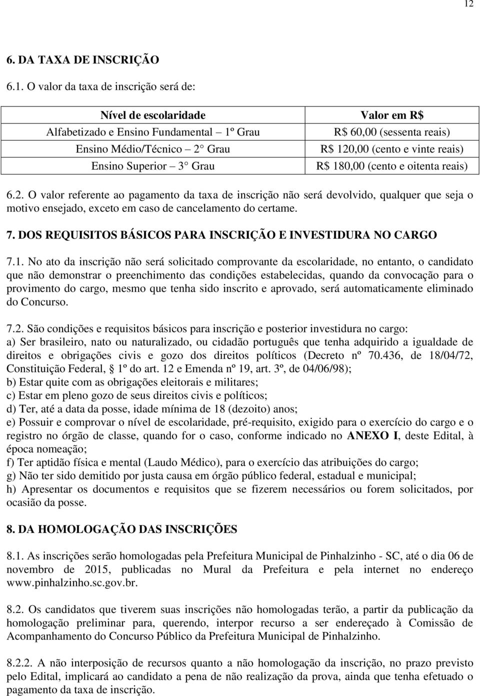 7. DOS REQUISITOS BÁSICOS PARA INSCRIÇÃO E INVESTIDURA NO CARGO 7.1.