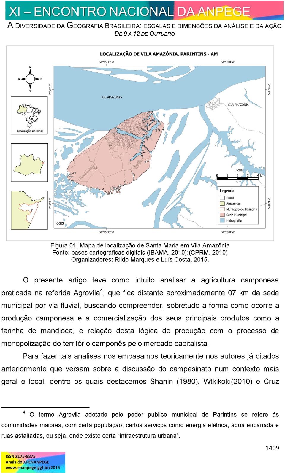 sobretudo a forma como ocorre a produção camponesa e a comercialização dos seus principais produtos como a farinha de mandioca, e relação desta lógica de produção com o processo de monopolização do