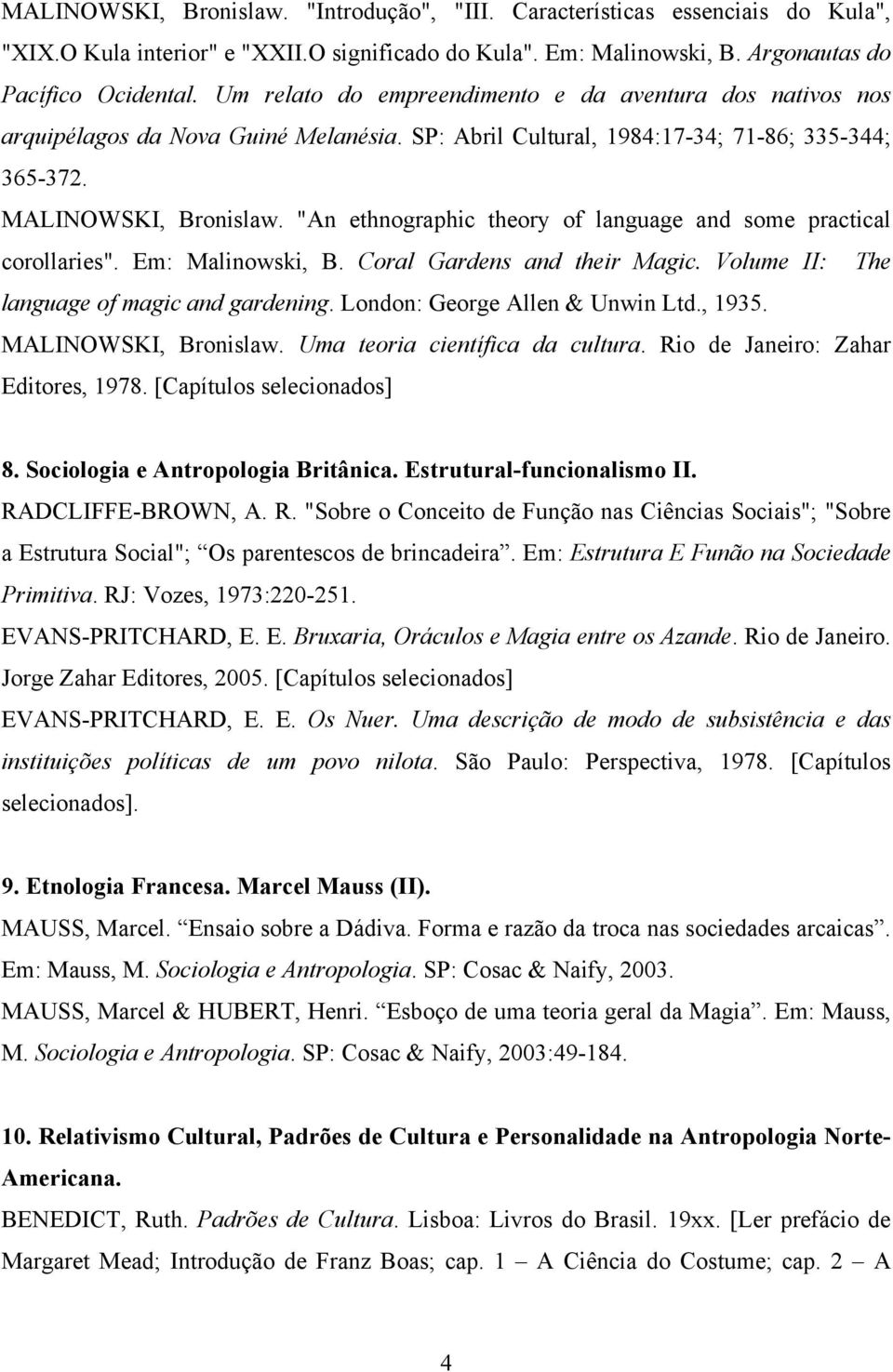 "An ethnographic theory of language and some practical corollaries". Em: Malinowski, B. Coral Gardens and their Magic. Volume II: The language of magic and gardening. London: George Allen & Unwin Ltd.