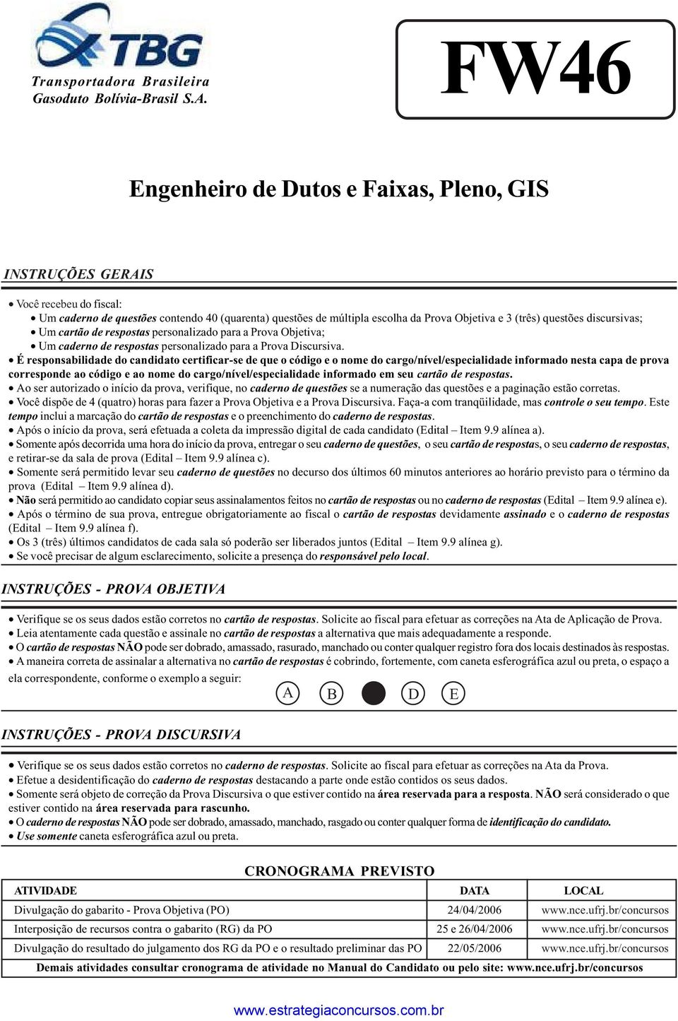 questões discursivas; Um cartão de respostas personalizado para a Prova Objetiva; Um caderno de respostas personalizado para a Prova Discursiva.