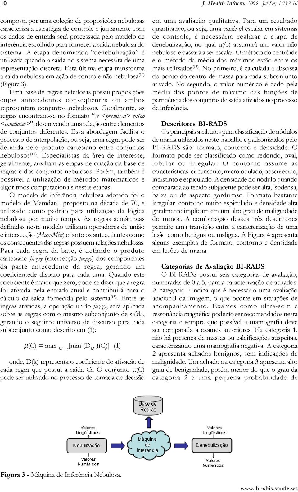 Esta última etapa transforma a saída nebulosa em ação de controle não nebulosa (10) (Figura 3).