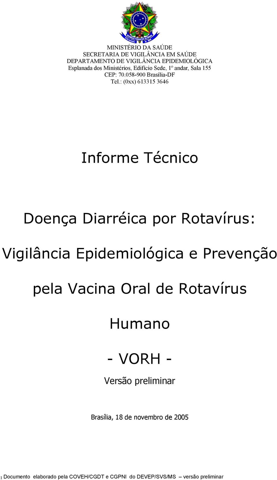 : (0xx) 613315 3646 Informe Técnico Doença Diarréica por Rotavírus: Vigilância Epidemiológica e