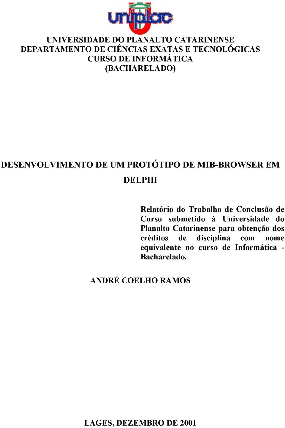 Trabalho de Conclusão de Curso submetido à Universidade do Planalto Catarinense para obtenção dos