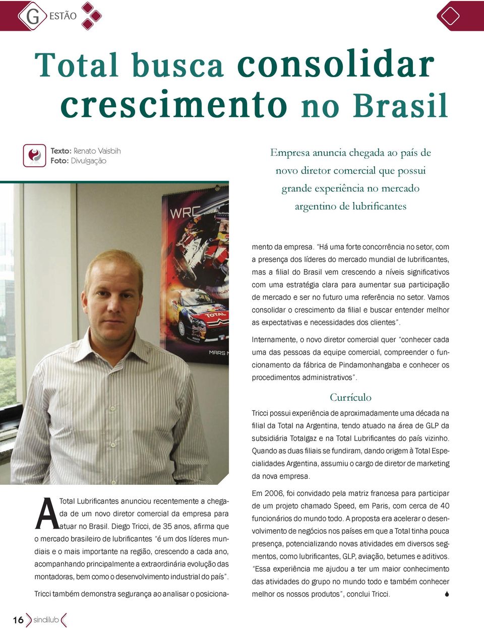 Diego Tricci, de 35 anos, afirma que o mercado brasileiro de lubrificantes é um dos líderes mundiais e o mais importante na região, crescendo a cada ano, acompanhando principalmente a extraordinária