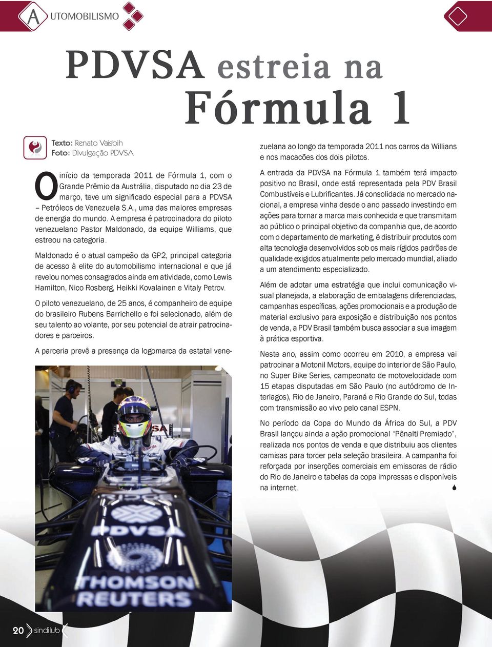 A empresa é patrocinadora do piloto venezuelano Pastor Maldonado, da equipe Williams, que estreou na categoria.