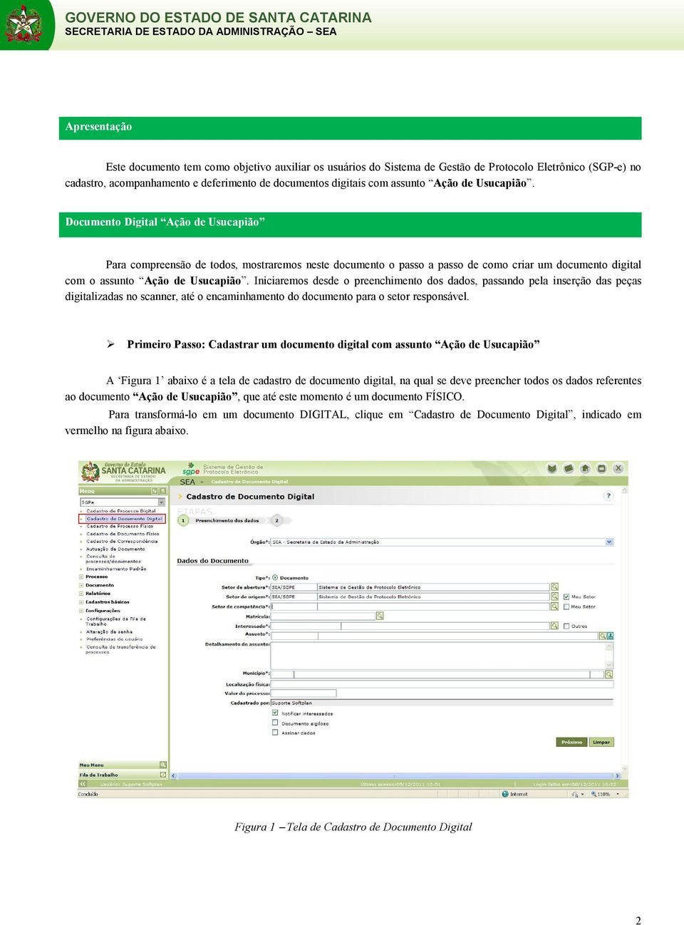 Iniciaremos desde o preenchimento dos dados, passando pela inserção das peças digitalizadas no scanner, até o encaminhamento do documento para o setor responsável.